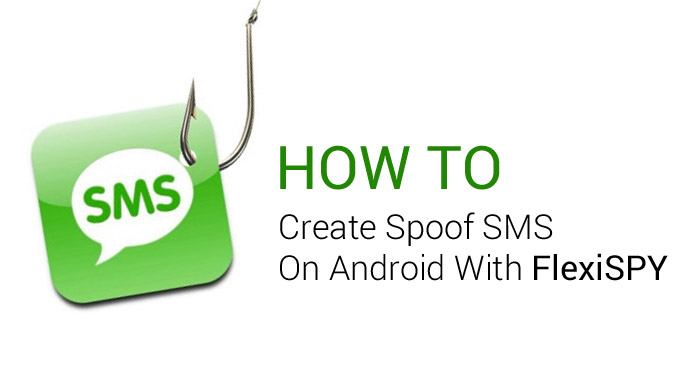 How To Create Spoof SMS On Android With FlexiSPY