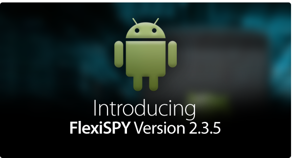 Flexispy For Android Update 2 3 5 Flexispy Blog Flexispy For Android Update 2 3 5 Flexispy Blog