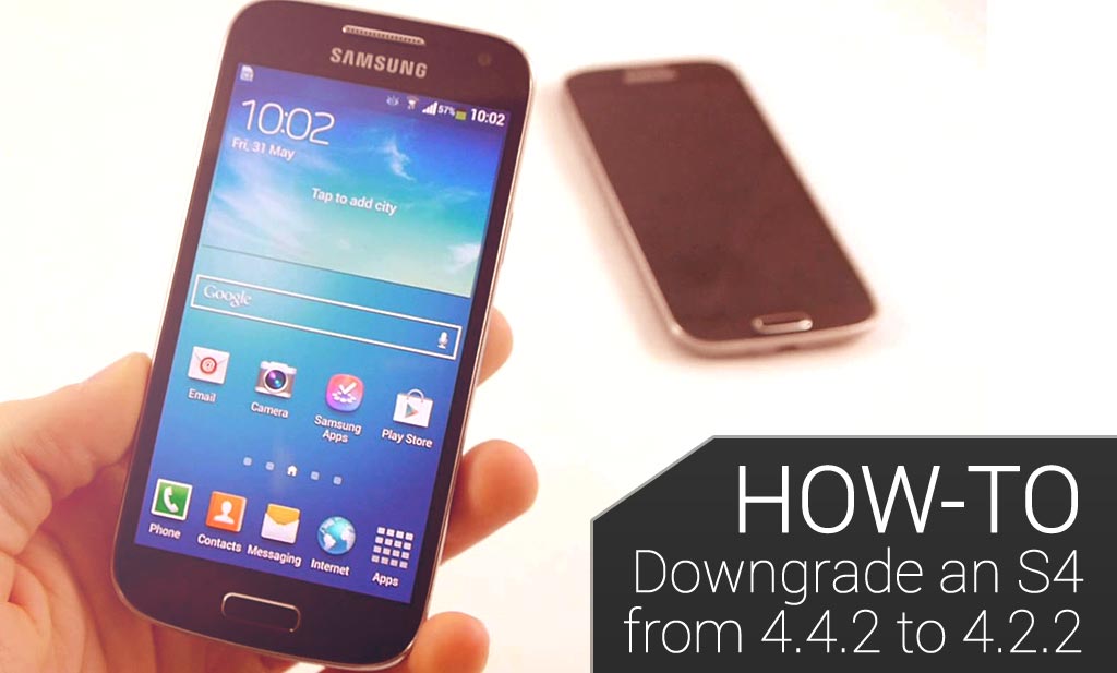 How to Downgrade a Samsung Galaxy S4 from 4.4.2 to 4.2.2