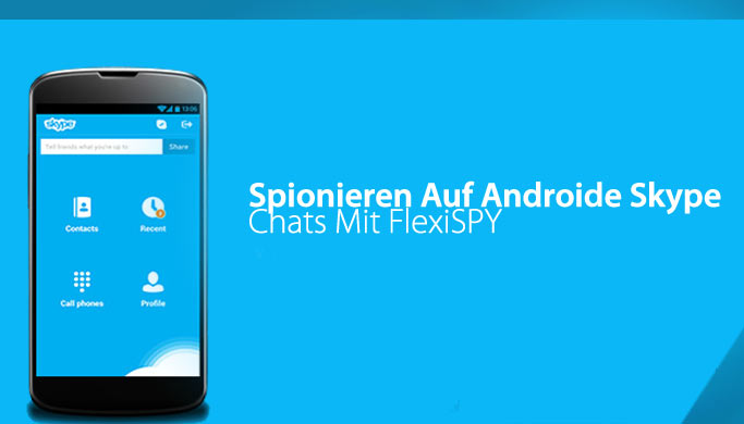 Spionieren Auf Androide Skype Chats Mit FlexiSPY