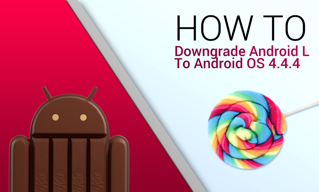 How to Downgrade The Android L Developer Preview To Android OS 4.4.4 On A Nexus 5