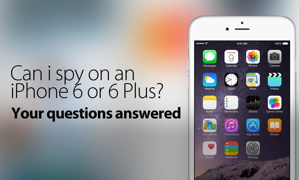 How Can I Spy On An iPhone 6 Or An iPhone 6 Plus?