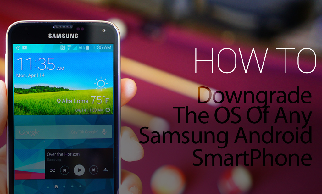 How To Downgrade The OS Of Any Samsung Android Phone
