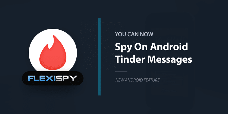 spy on tinder messages with flexispy